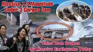 Huge Breaking Three Gorges Dam sparks fear of Earthquake | China Flood