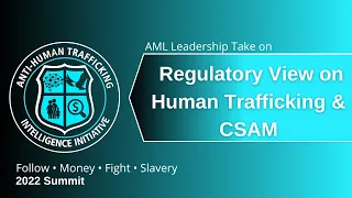 ATII Annual Summit 2022 | AML Leadership Take on Regulatory View on Human Trafficking & CSAM