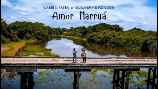 AMOR MARRUÁ - Gabriel Sater e Guilherme Rondon - Videoclipe Oficial
