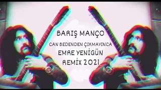 Dj Emre Yenigün ft. Barış Manço - Can Bedenden Çıkmayınca (Remix 2021)