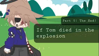 [FINALLY] If Tom died in the explosion|My Eddsworld AU|  part 5/5   [read description]