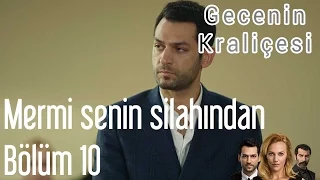 Gecenin Kraliçesi 10. Bölüm - Mermi Senin Silahından