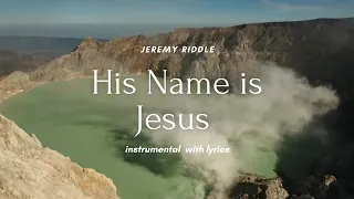 His Name Is Jesus // Instrumental with Lyrics (Jeremey Riddle)