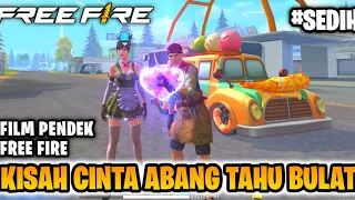 SEDIH! FILM PENDEK FREE FIRE!! KISAH CINTA ABANG TAHU BULAT!!