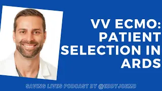 VV ECMO: Patient Selection in ARDS (Saving Lives Podcast)