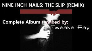 Nine Inch Nails - The Slip (TweakerRay ReMix) (Complete Album Remixed)
