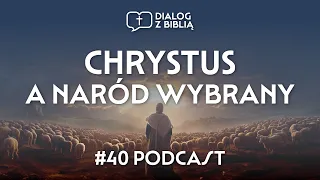 CHRYSTUS A NARÓD WYBRANY // DIALOG Z BIBLIĄ #40