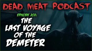 The Last Voyage of the Demeter (Dead Meat Podcast Ep. 202)
