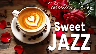 Valentine's Day Jazz ☕🌹Sweet Jazz Piano Music & Romantic Bossa Nova for Elegance and Love