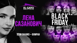 Sean Sahand - Bumpah | Lena Sazanovich | Black Friday Workshops 2019