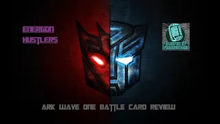 Energon Hustlers & Bleeped Up Productions: Ark Wave One Battle Card Review