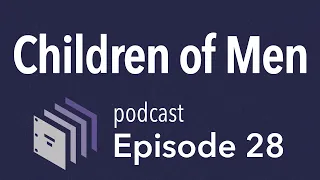 Episode 28 — Children of Men | Beyond the Screenplay