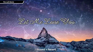 Let Me Love You- DJ Snake ft. Justin Bieber | Slowed + Reverb | The Lofi Mania
