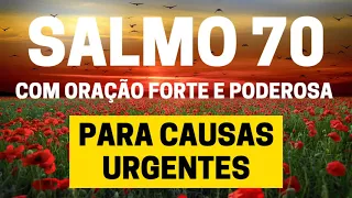 SALMO 70 - Para Causas Urgentes - Com Oração Forte e Poderosa