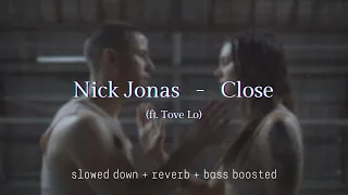 Nick Jonas & Tove Lo - Close {slowed down + reverb + bass boosted}