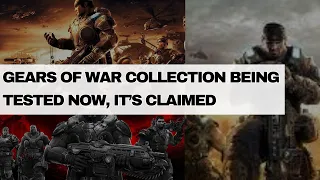 GEARS OF WAR COLLECTION BEING TESTED NOW, IT’S CLAIMED