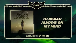 DNZ500 // DJ OSKAR - ALWAYS ON MY MIND (Official Video DNZ Records)