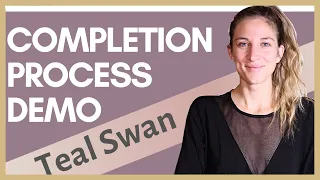 Completion Process by Teal Swan - Session Demonstration with my client Erin