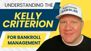 Understanding the Kelly Criterion for Bankroll Management
