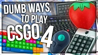 DUMB WAYS TO PLAY CSGO 4