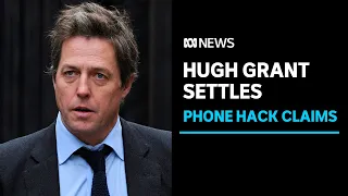 Why has Hugh Grant settled his phone hacking case against the Murdoch papers? | ABC News