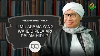 Ilmu Agama Yang Wajib Dipelajari Dalam Hidup | Hikmah Buya Yahya