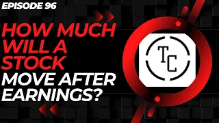 EP. 96: SIMPLE TRICK TO FIND HOW MUCH STOCK MIGHT MOVE AFTER STOCK EARNINGS!