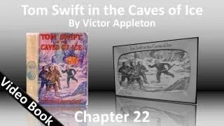 Chapter 22 - Tom Swift in the Caves of Ice by Victor Appleton