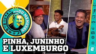 LUXEMBURGO, PINHA E JUNINHO | MunDu Meneses ep. 01