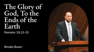 Brooks Buser | TMS Chapel | The Glory of God, To the Ends of the Earth