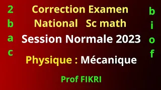 Correction de l'examen national 2023 sc math session normale - (partie4) : Mécanique