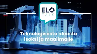 EloTalk Kausi 2 Jakso 3: Teknologisesta ideasta isoksi ja maailmalle