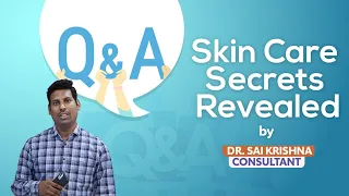 Understanding Cosmetic Procedures: Skin Care FAQs Answered by Dr. Sai Krishna