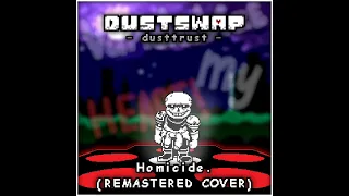 [Dustswap: Dusttrust] Homicide. (Remastered Cover) - 1500 Subscribers Special!