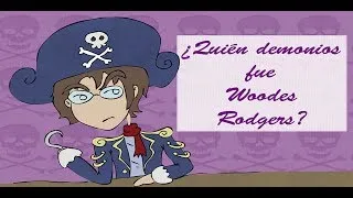 ¿Quién demonios fue Woodes Rodgers? - Leonardo Trento - Bully Magnets - Historia Documental