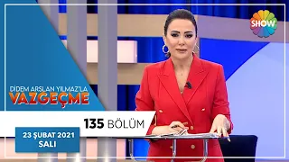 Didem Arslan Yılmaz'la Vazgeçme 135.Bölüm