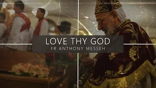 Fr Anthony Messeh | Love Thy God & Neighbour