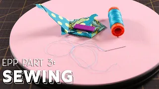 How to English Paper Piece with Tula Pink - Part 3 - Sewing | Fat Quarter Shop