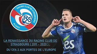 De la CFA 2 aux barrages d'Europa League : La renaissance du Racing Club de Strasbourg ( 2011-2020 )