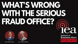 What's Wrong With The Serious Fraud Office? | IEA Podcast