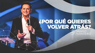 ¿Por qué quieres volver atrás? - Danilo Montero | Prédicas Cristianas 2021