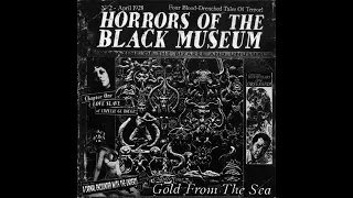 HORRORS OF THE BLACK MUSEUM  "Gold From The Sea" - Full Album 2008