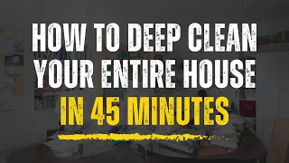 How to Deep Clean Your Entire House In 45 Minutes