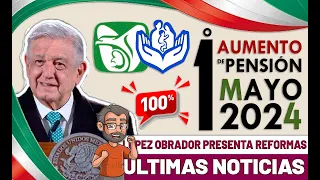 EN MAYO 2024 INICIA EL AUMENTO DE 100% PENSIÓN IMSS e ISSSTE CON REFORMA DE "AMLO".