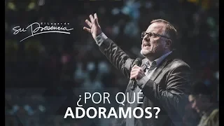 ¿Por qué adoramos? - Marcos Witt - 17 Mayo 2015