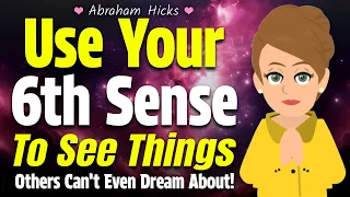 Use Your 6th Sense To See Things Others Only Wish For! ⭐ Abraham Hicks 2024