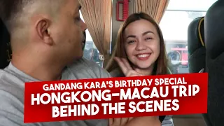 GANDANG KARA'S BIRTHDAY SPECIAL (HongKong - Macau Trip Behind the Scenes