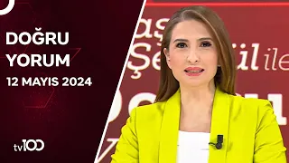 Başak Şengül ile Doğru Yorum | 12 Mayıs 2024