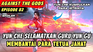 YUN CHE BANTAI PARA TETUA DEMI SELAMATKAN GURUNYA | Spoiler Eps 82 Against The Gods