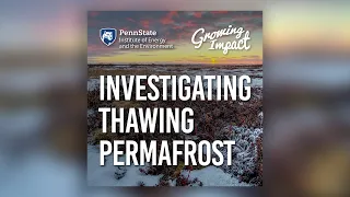 Growing Impact: Investigating thawing permafrost